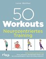 50 Workouts - Neurozentriertes Training - Luise Walther - 9783742309785