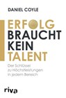 Erfolg braucht kein Talent - Daniel Coyle - 9783742311771