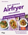 Das geniale Airfryer-Kochbuch - 15-Minuten-Gerichte - Clare Andrews - 9783742326799