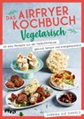Das Airfryer-Kochbuch: Vegetarisch - Sabrina Sue Daniels - 9783742327437