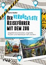 Der verrückteste Reiseführer mit dem Zug - Daria Radler - 9783742329844