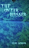Tief unter Wasser - Elke Schwab - 9783742706591