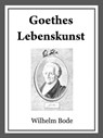 Goethes Lebenskunst - Dr. Wilhelm Bode - 9783742733948