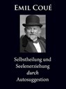 Selbstheilung und Seelenerziehung durch Autosuggestion - Emil Coué - 9783742735317