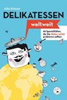 Delikatessen weltweit: 99 Spezialitäten, die Sie (lieber nicht) probieren sollten - Julia Schoon - 9783742742544