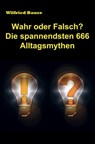 Wahr oder falsch? Die spannendsten 666 Alltagsmythen - Wilfried Bauer - 9783742748874