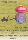 Wie aus einem totalen Kollateralschaden ein kollateraler Totalschaden wurde - Harald Hartmann - 9783742775450
