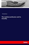The medical profession and its morality - Anonymus - 9783742832894