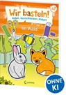 Wir basteln! - Malen, Ausschneiden, Kleben - Im Wald -  - 9783743203112