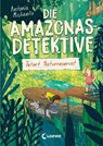 Die Amazonas-Detektive (Band 2) - Tatort Naturreservat - Antonia Michaelis - 9783743208551