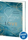 Shape of Love - Mit jeder meiner Fasern (Love-Trilogie, Band 1) - Marina Neumeier - 9783743214927