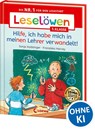 Leselöwen 1. Klasse - Hilfe, ich habe mich in meinen Lehrer verwandelt! - Sonja Kaiblinger - 9783743215689