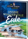Mit Michael Martin um die Welt - Unsere wundervolle Erde - Michael Martin ; Anna Taube - 9783743217171