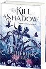 To Kill A Shadow (Die verfluchten Lande, Band 1) - Katherine Quinn - 9783743220966