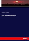 Aus dem Bernerland - Jeremias Gotthelf - 9783743411463