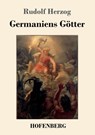 Germaniens Goetter - Rudolf Herzog - 9783743722668