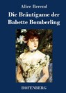 Die Brautigame der Babette Bomberling - Alice Berend - 9783743731912
