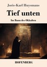 Tief unten - Joris-Karl Huysmans - 9783743749771