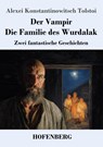 Der Vampir / Die Familie des Wurdalak - Alexei Konstantinowitsch Tolstoi - 9783743754508