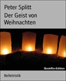 Der Geist von Weihnachten - Peter Splitt - 9783743896581