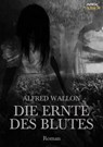 DIE ERNTE DES BLUTES - Alfred Wallon - 9783743898103