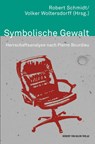 Symbolische Gewalt. Herrschaftsanalyse nach Pierre Bourdieu - Robert Schmidt ; Volker Woltersdorff - 9783744501187