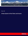 A New System of the Fishes and Insects - Peter Hill - 9783744617901