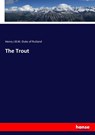 The Trout - Henry J B M Duke of Rutland - 9783744793919