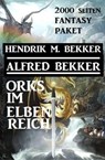 Orks im Elbenreich: Das 2000 Seiten Fantasy Paket - Alfred Bekker ; Hendrik M. Bekker - 9783745214987