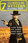7 Glorreiche Western Dezember 2022 - Barry Gorman ; Alfred Bekker ; Pete Hackett ; Thomas West - 9783745225952