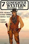 7 Gunfighter Western Dezember 2022 - Barry Gorman ; Alfred Bekker ; Pete Hackett ; Thomas West - 9783745226003