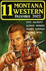 11 Montana Western Dezember 2022 - Pete Hackett ; Alfred Bekker ; Barry Gorman ; Thomas West - 9783745226409