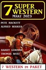 7 Super Western März 2023 - Alfred Bekker ; Pete Hackett ; Barry Gorman ; Thomas West - 9783745227611