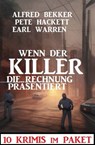 Wenn der Killer die Rechnung präsentiert : 10 Krimis im Paket - Alfred Bekker ; Earl Warren ; Pete Hackett - 9783745227642