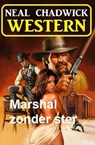 Marshal zonder ster: Western - Neal Chadwick - 9783745227680