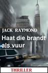 Haat die brandt als vuur: Thriller - Jack Raymond - 9783745227888