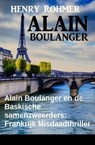 Alain Boulanger en de Baskische samenzweerders: Frankrijk Misdaadthriller - Henry Rohmer - 9783745228502
