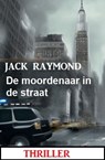 De moordenaar in de straat: Thriller - Jack Raymond - 9783745228588