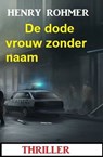 De dode vrouw zonder naam: Thriller - Henry Rohmer - 9783745229097
