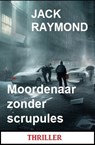 Moordenaar zonder scrupules: Thriller - Jack Raymond - 9783745229103