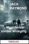 Moordenaar zonder wroeging: Thriller - Jack Raymond - 9783745229127