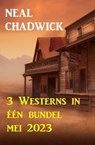3 Westerns in één bundel mei 2023 - Neal Chadwick - 9783745229608