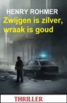 Zwijgen is zilver, wraak is goud: Thriller - Henry Rohmer - 9783745229646