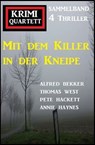 Mit dem Killer in der Kneipe: Krimi Quartett Sammelband 4 Thriller - Alfred Bekker ; Thomas West ; Pete Hackett ; Annie Haynes - 9783745230314