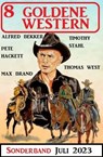 8 Goldene Western Sonderband Juli 2023 - Alfred Bekker ; Pete Hackett ; Max Brand ; Thomas West ; Timothy Stahl - 9783745231359