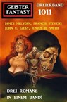 Geister Fantasy Dreierband 1011 - James Melvoin ; John U. Giesy ; Junius B. Smith ; Francis Stevens - 9783745233704