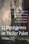 11 Mordskrimis im Thriller Paket Oktober 2023 - Alfred Bekker ; Franklin Donovan ; Jan Gardemann ; Earl Warren ; Melville Davisson Post - 9783745234091