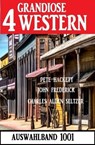 4 Grandiose Western Auswahlband 1001 - Pete Hackett ; John Frederick ; Charles Alden Seltzer - 9783745234220