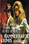5 Hammerharte Krimis Januar 2024 - Alfred Bekker ; Thomas West ; Earl Warren - 9783745236118