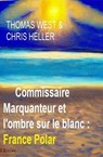 Commissaire Marquanteur et l'ombre sur le blanc : France Polar - Thomas West ; Chris Heller - 9783745237443